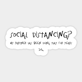 Social Distancing? My Partner Has Been Doing That For Years :( Sticker